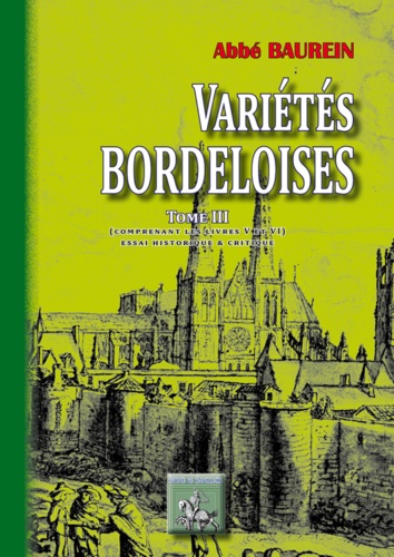 Variétés Bordeloises. Tome 3 comprenant les livres V & VI