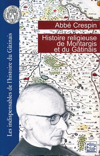 Histoire religieuse de Montargis et du Gâtinais de Abbe Crespin - Livre ...