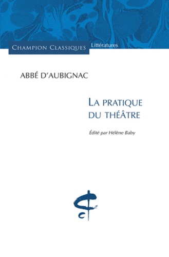  Abbé d'Aubignac - La pratique du théâtre.