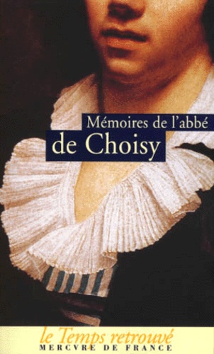  Abbe de Choisy - Memoires De L'Abbe De Choisy : Memoires Pour Servir A L'Histoire De Louis Xiv. Memoires De L'Abbe De Choisy Habille En Femme.