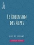 Abbé de Savigny - Le Robinson des Alpes.