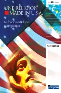 Abbé Hervé Benoît et Karl Keating - Une religion Made in U.S.A. - Le fondamentalisme évangélique.
