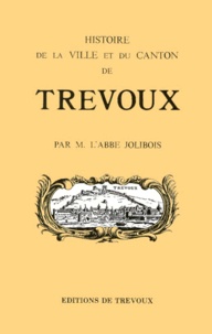  Abbe Jolibois - Histoire de la Ville et du Canton de Trévoux.