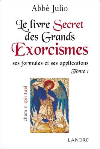 Le livre secret des grands exorcismes. Ses formules et ses applications Tome 1