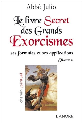 Le livre secret des grands exorcismes. Ses formules et ses applications Tome 2