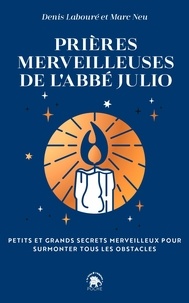  Abbé Julio et Denis Labouré - Les prières merveilleuses de l'abbé Julio - Petits et grands secrets merveilleux pour surmonter tous les obstacles.