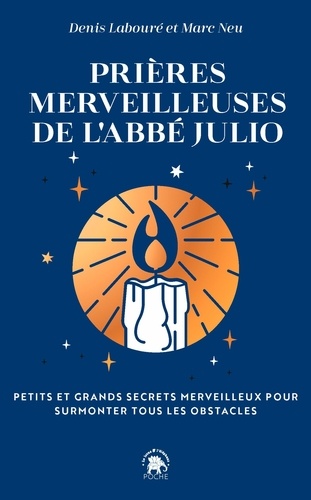 Les prières merveilleuses de l'abbé Julio. Petits et grands secrets merveilleux pour surmonter tous les obstacles
