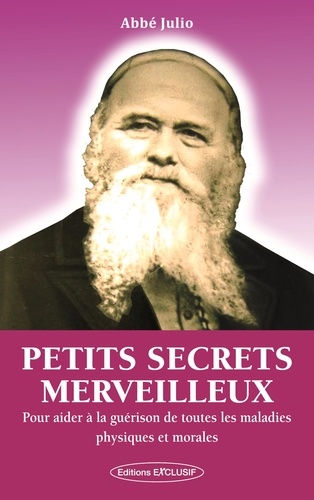  Abbé Julio - Petits secrets merveilleux - Pour aider à la guérison de toutes les maladies physiques et morales.