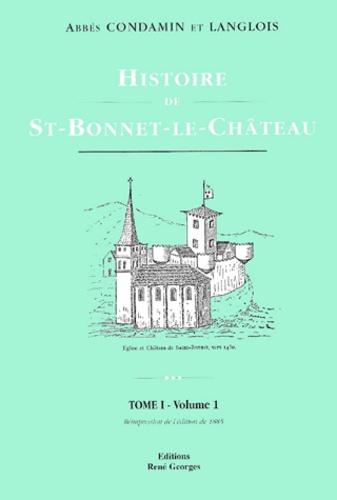  Abbé Langlois et  Abbé Condamin - Histoire De Saint-Bonnet-Le-Chateau. Tome 1, Volume 1.