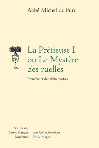 Abbe michel de Pure - La Prétieuse ou le Mystère des ruelles - I Première et deuxième parties.