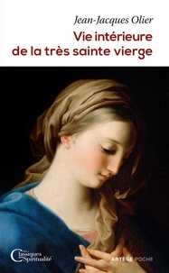 Téléchargez des livres de compte gratuits Vie intérieure de la très sainte Vierge par Abbé Olier Jean-Jacques 9791033609889