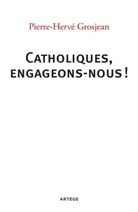 Abbé Pierre-Hervé Grosjean - Catholiques, engageons-nous !.