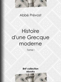 Abbé Prévost et E.-P. Milio - Histoire d'une Grecque moderne - Tome I.
