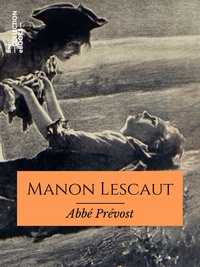 Abbé Prévost - Histoire de Manon Lescaut et du chevalier des Grieux.