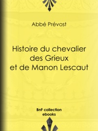 Abbé Prévost - Histoire du chevalier des Grieux et de Manon Lescaut.