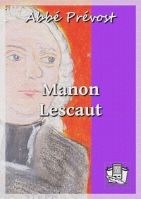 Abbé Prévost - Manon Lescaut - Histoire du chevalier des Grieux et de Manon Lescaut.