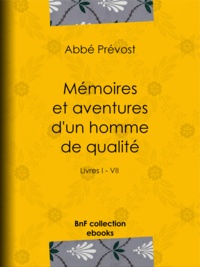 Abbé Prévost - Mémoires et aventures d'un homme de qualité - Livres I - VII.