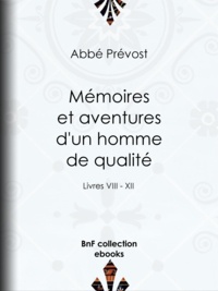 Abbé Prévost - Mémoires et aventures d'un homme de qualité - Livres VIII - XII.