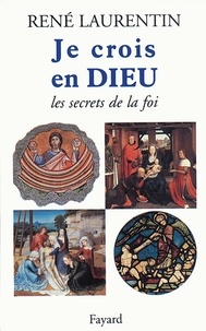 Abbé René Laurentin - Je crois en Dieu - Les secrets de la foi.