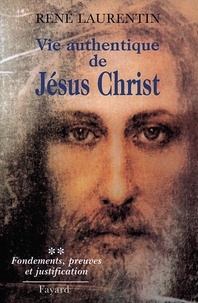Abbé René Laurentin - Vie authentique de Jésus Christ - Fondements, preuves et justification.
