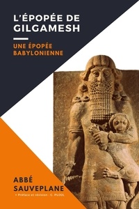 Abbé Sauveplane et Christelle Pujol - L’Épopée de Gilgamesh - Une Épopée Babylonienne.