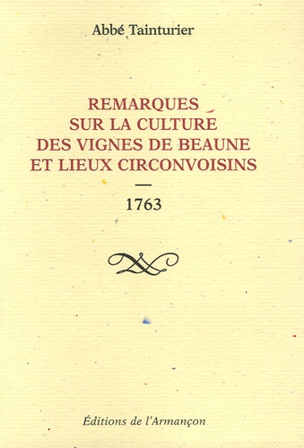 Abbé Tainturier - Remarques sur la culture des vignes de Beaune et lieux circonvoisins - 1763.