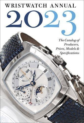  Abbeville Press - Wristwatch Annual 2023 - The catalog of Producers, Prices, Models & Specifications.