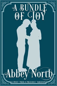A Bundle of Joy: A Sweet "Pride &amp; Prejudice" Variation