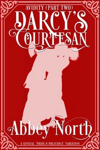 Avidity (Darcy's Courtesan, Part Two)