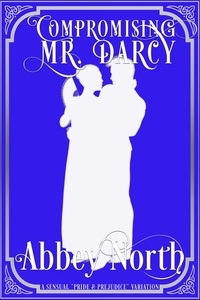 Téléchargement de livres de texte Compromising Mr. Darcy: A Steamy 