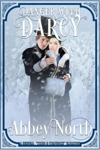 Danger With Darcy: A Sensual "Pride & Prejudice" Variation