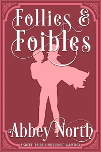 Follies &amp; Foibles: A Sweet "Pride &amp; Prejudice" Variation