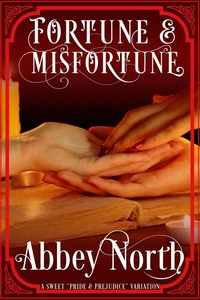 Fortune &amp; Misfortune: A Sweet "Pride &amp; Prejudice" Variation