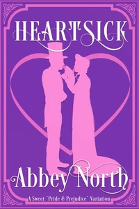 Heartsick: A Sweet "Pride &amp; Prejudice" Variation