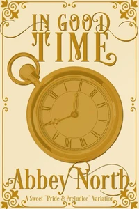 In Good Time: A Sweet "Pride & Prejudice" Variation