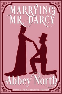  Abbey North - Marrying Mr. Darcy: A Sensual "Pride &amp; Prejudice" Variation.