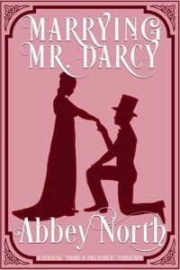 Marrying Mr. Darcy: A Sensual "Pride &amp; Prejudice" Variation