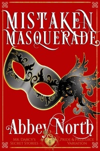  Abbey North - Mistaken Masquerade: A Pride &amp; Prejudice Variation - Mr. Darcy's Secret Stories.