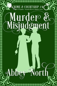  Abbey North - Murder &amp; Misjudgment: A Pride &amp; Prejudice Variation Mystery Romance - Crime &amp; Courtship, #4.