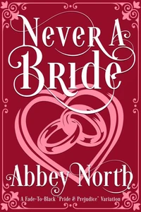 Never A Bride: A Fade-To-Black "Pride &amp; Prejudice" Variation