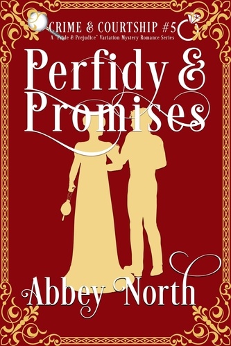  Abbey North - Perfidy &amp; Promises: A Pride &amp; Prejudice Variation Mystery Romance - Crime &amp; Courtship, #5.