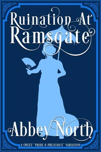 Ruination at Ramgsate: A Sweet "Pride &amp; Prejudice" Variation