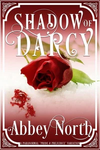 Shadow of Darcy: A Sensual Pride &amp; Prejudice Paranormal Variation