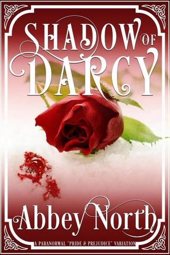  Abbey North - Shadow of Darcy: A Sensual Pride &amp; Prejudice Paranormal Variation.