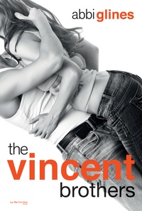 Abbi Glines - The Vincent Brothers - Une fille cache l'autre, non censuré.