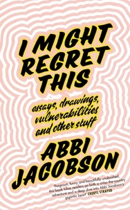 Abbi Jacobson - I Might Regret This - Essays, Drawings, Vulnerabilities and Other Stuff.
