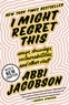 Abbi Jacobson - I Might Regret This - Essays, Drawings, Vulnerabilities, and Other Stuff.