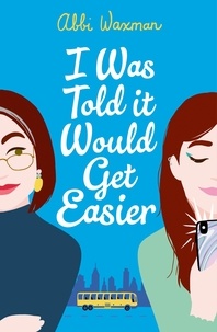 Abbi Waxman - I Was Told It Would Get Easier - The hilarious new novel from the bestselling author of THE BOOKISH LIFE OF NINA HILL.