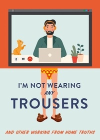 Abbie Headon - I'm Not Wearing Any Trousers - And Other Working from Home Truths.
