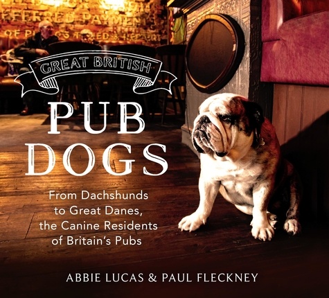 Great British Pub Dogs. From Dachshunds to Great Danes, the Canine Residents of Britain's Pubs